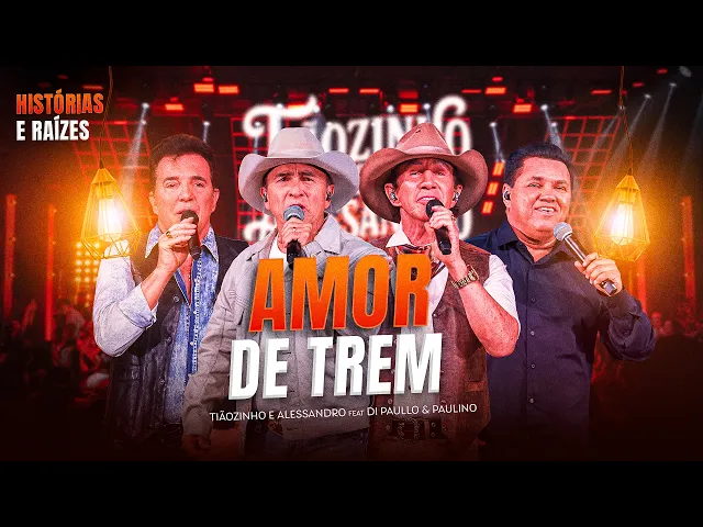 Amor de Trem — Tiãozinho & Alessandro ft. Di Paullo e Paulino