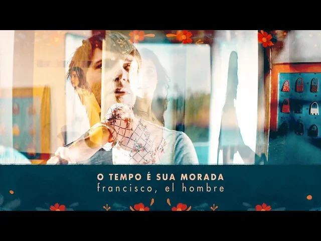 O Tempo É Sua Morada — francisco, el hombre