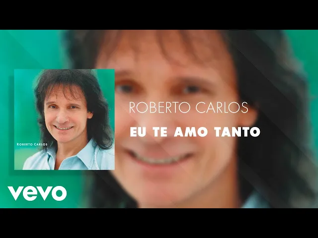 Eu Te Amo Tanto — Roberto Carlos