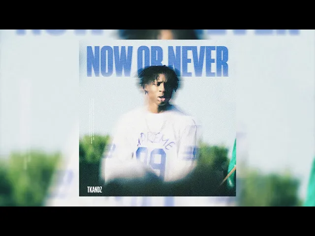 Now Or Never — Tkandz