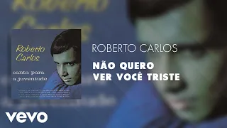 Capa da música Não Quero Ver Você Triste, de Roberto Carlos