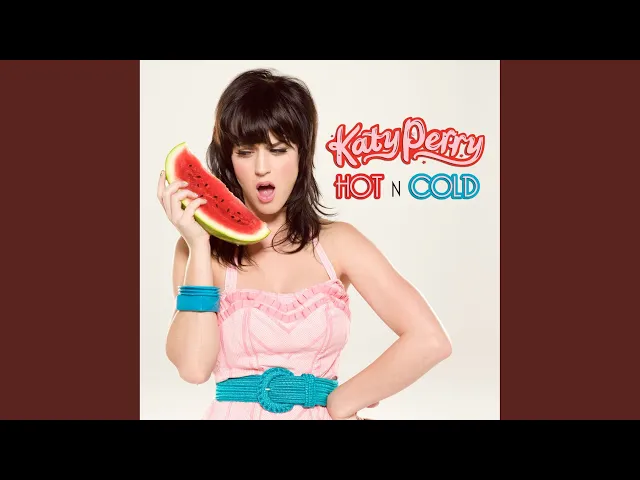 Hot N Cold — Katy Perry