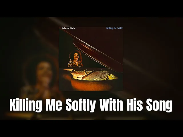 Killing Me Softly With His Song — Roberta Flack