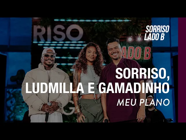 Meu Plano — Sorriso, Ludmilla, Gamadinho