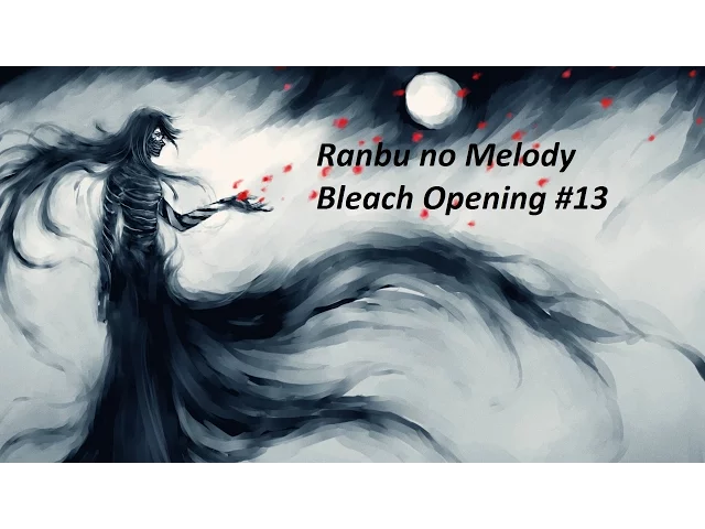 Ranbu no Melody — Bleach Opening 13 FULL