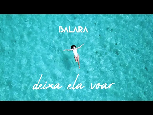 Deixa Ela Voar - Clipe Oficial — Balara