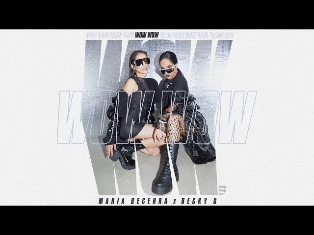 Wow Wow — Maria Becerra, Becky G