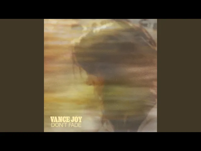 Don't Fade — Vance Joy