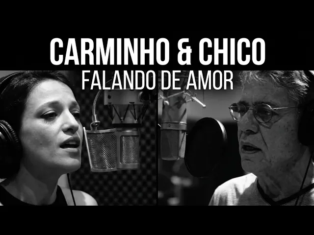 Falando de Amor — Carminho e Chico Buarque