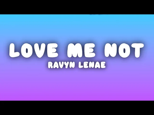 Love Me Not — Ravyn Lenae