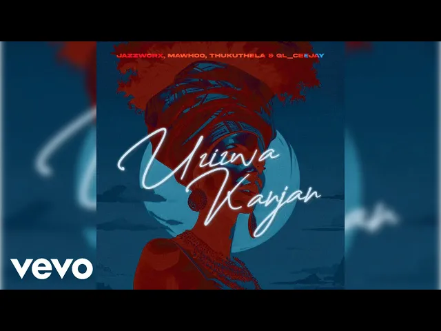 Uzizwa Kanjani — Mawhoo, Jazzworx, Thukuthela, GLCeejay