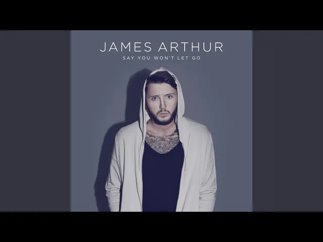 Say You Won't Let Go — James Arthur