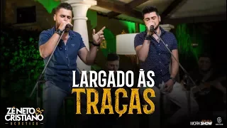 Capa da música LARGADO ÀS TRAÇAS - Zé Neto e Cristiano Acústico, de Zé Neto e Cristiano