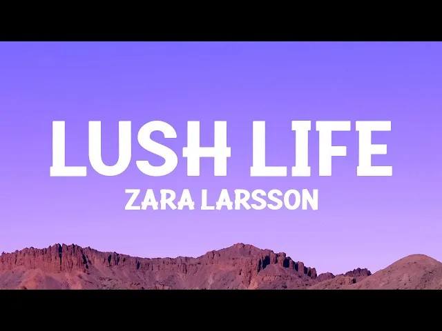 Lush Life — Zara Larsson