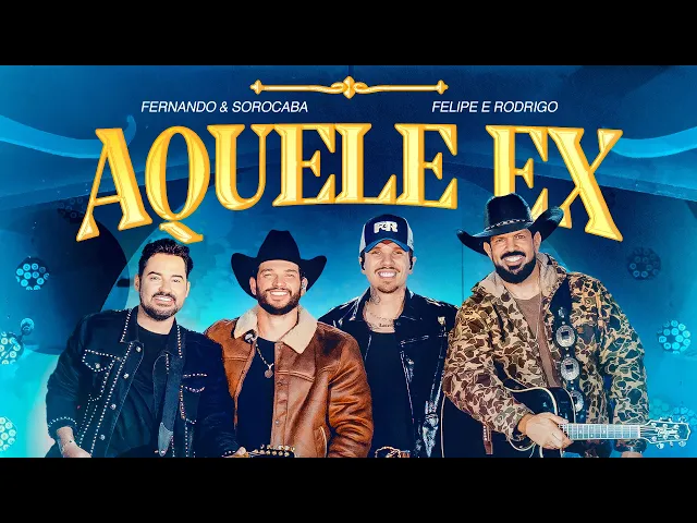 Aquele Ex — Fernando & Sorocaba, Felipe & Rodrigo