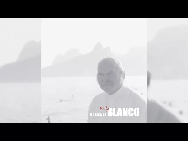 Lágrima Flor" - A Bossa De Billy Blanco — Billy Blanco