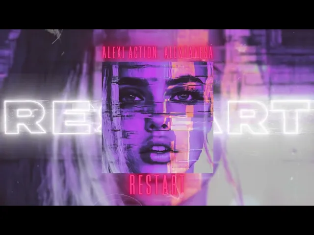 Alexi Action & AleXZavesa-Restart — Alexi Action