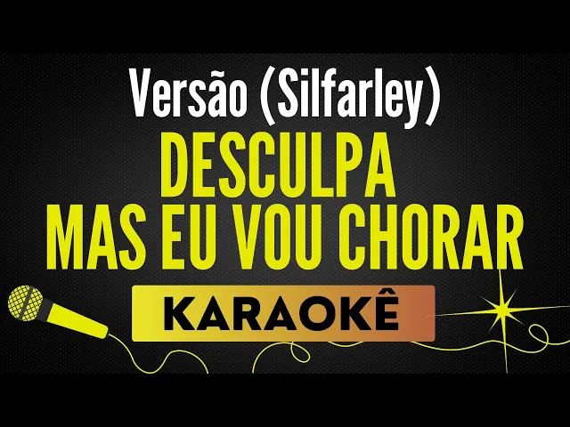 Desculpe, Mas Eu Vou Chorar — Karaokê no Tom