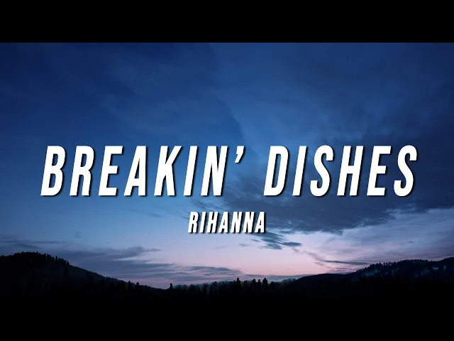 Breakin’ Dishes — Rihanna
