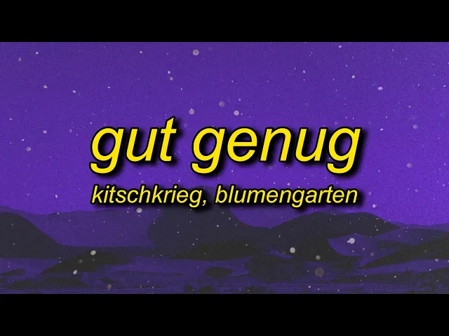 Gut Genug Lyrics — KITSCHKRIEG, Blumengarten