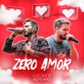Zero Amor - Lucas e Adriano